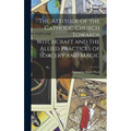 The Attitude of the Catholic Church Towards Witchcraft and the Allied Practices of Sorcery and Magic - Hardcover