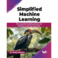 Simplified Machine Learning: The essential building blocks for Machine Learning expertise (English Edition) - Paperback