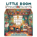 Little Room Coloring Book: Where Each Page Holds the Spirit and Essence of Little Rooms, Offering a Unique Perspective on the Beauty, Comfort, an - Paperback