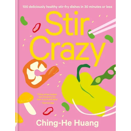Stir Crazy: 100 Deliciously Healthy Stir Fry Dishes in 30 Minutes or Less - Hardcover