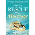 How To Rescue Your Marriage: Proven Advice To Help Overcome Conflicts And Save Your Marriage Forever - Paperback