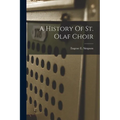 A History Of St. Olaf Choir - Paperback