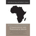 African Spirituality: Cosmological and Theological Values: Myths from South Eastern Nigeria: an Examination of Their Cosmological and Theolo - Paperback