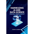 Harnessing AI and Data Science for Real-World Impact - Hardcover