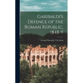 Garibaldi's Defence of the Roman Republic, 1848-9 - Hardcover