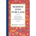 Rebirth Into Pure Land: A True Story of Birth, Death, and Transformation & How We Can Prepare for The Most Amazing Journey of Our Lives - Paperback