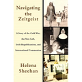 Navigating the Zeitgeist: A Story of the Cold War, the New Left, Irish Republicanism, and International Communism - Paperback