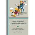 Navigating the Journey in Budgeting: Major Steps in Making a Complex Subject Manageable - Paperback