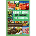 Kidney Stone Diet Cookbook for Beginners 2024 Edition: Essential recipes for stone kidney management - Paperback