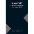 Snowdrift: A Story of the Land of the Strong Cold - Paperback