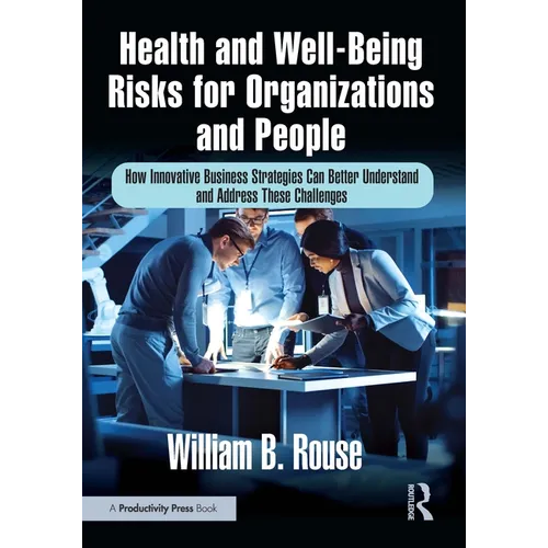 Health and Well-Being Risks for Organizations and People: How Innovative Business Strategies Can Better Understand and Address These Challenges - Paperback