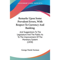 Remarks Upon Some Prevalent Errors, With Respect To Currency And Banking: And Suggestions To The Legislature And The Public As To The Improvement Of T - Paperback