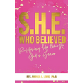 S.H.E. Who Believed: Redefining Life Through God's Grace - Paperback