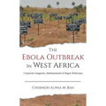 The Ebola Outbreak in West Africa: Corporate Gangsters, Multinationals, and Rogue Politicians - Hardcover