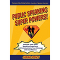 Public Speaking Super Powers: Unleash Your Inner Speaking Superhero and Communicate Your Message with Confidence - Paperback