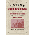 Untidy Origins: A Story of Woman's Rights in Antebellum New York - Paperback