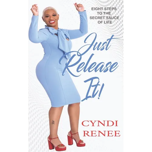 Just Release It: Eight Steps to the Secret Sauce of Life - Paperback