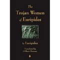 The Trojan Women of Euripides - Paperback
