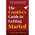 The Creative's Guide to Getting Started - Paperback