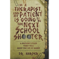 I'm a Therapist, and My Patient is Going to be the Next School Shooter: 6 Patient Files That Will Keep You Up At Night - Paperback