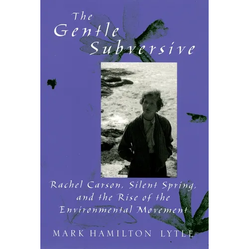 The Gentle Subversive: Rachel Carson, Silent Spring, and the Rise of the Environmental Movement - Paperback