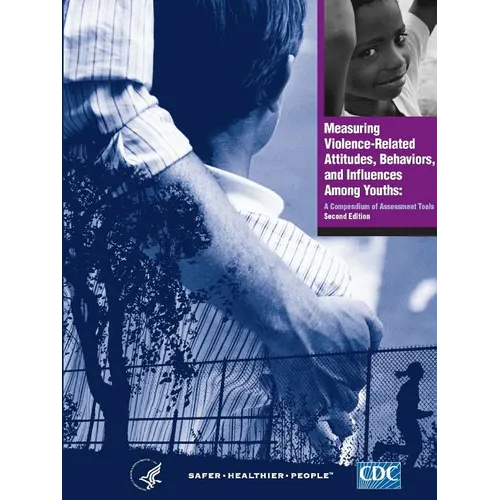Measuring Violence-Related Attitudes, Behaviors, and Influences Among Youths: A Compendium of Assessment Tools - Second Edition - Paperback