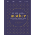 So God Made a Mother: Tender, Proud, Strong, Faithful, Known, Beautiful, Worthy, and Unforgettable--Just Like You - Hardcover