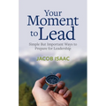 Your Moment to Lead: Simple But Important Ways to Prepare for Leadership - Paperback
