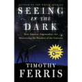 Seeing in the Dark: How Amateur Astronomers Are Discovering the Wonders of the Universe - Paperback