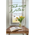 Taking Notes: A Mother's Healing Journey Through Grief-A Collection of Poems - Paperback