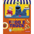 Cookie Monster's Foodie Truck: A Sesame Street Celebration of Food - Paperback