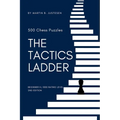 The Tactics Ladder - Beginner III: 500 Chess Puzzles, 1000 Rating Level, 2nd Edition - Paperback