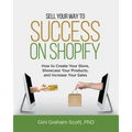 Sell Your Way to Success on Shopify: How to Create Your Store, Showcase Your Products, and Increase Your Sales (with B&W Photos) - Paperback