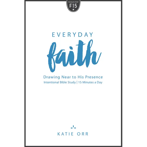 Everyday Faith: Drawing Near to His Presence - Paperback