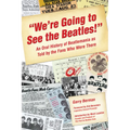 We're Going to See the Beatles!: An Oral History of Beatlemania as Told by the Fans Who Were There - Paperback