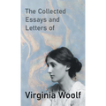The Collected Essays and Letters of Virginia Woolf - Hardcover