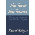 New Faces, New Futures: Rebuilding Character with Plastic Surgery - Paperback