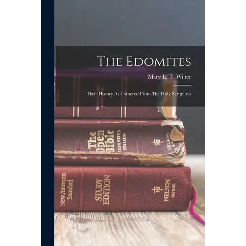 The Edomites: Their History As Gathered From The Holy Scriptures - Paperback