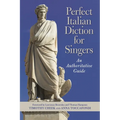 Perfect Italian Diction for Singers: An Authoritative Guide - Paperback