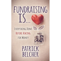 Fundraising Is: Everything Done Before Asking for Money - Paperback