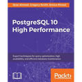 PostgreSQL 10 High Performance - Third Edition: Expert techniques for query optimization, high availability, and efficient database maintenance - Paperback