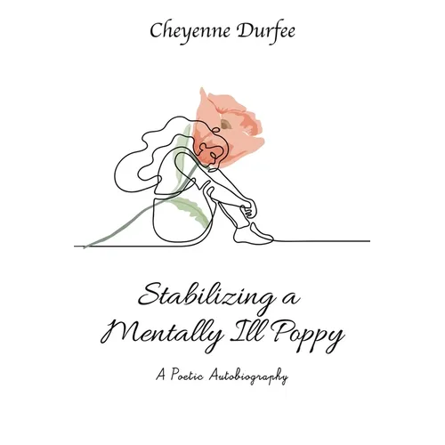 Stabilizing a Mentally Ill Poppy: A Poetic Autobiography - Paperback