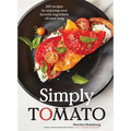 Simply Tomato: 100 Recipes for Enjoying Your Favorite Ingredient All Year Long - Hardcover