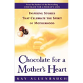 Chocolate for a Mother's Heart: Inspiring Stories That Celebrate the Spirit of Motherhood - Paperback