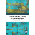 Scoring the Hollywood Actor in the 1950s - Paperback