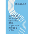 Soar: El tratamiento definitivo para superar el miedo a volar - Paperback