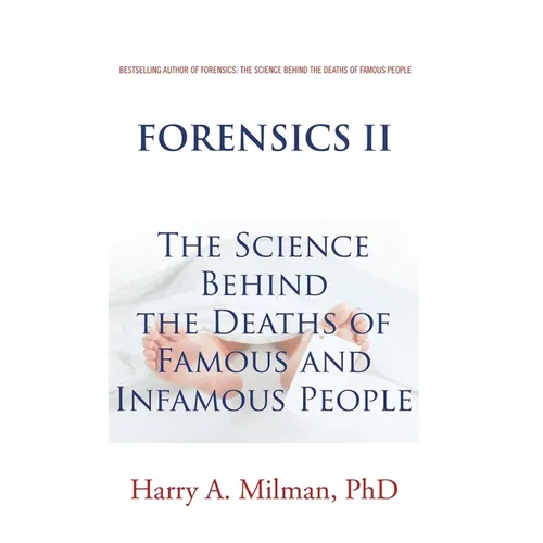 Forensics Ii: The Science Behind the Deaths of Famous and Infamous People - Hardcover