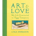 Art & Love: My Life Illuminated in Egg Tempera - Hardcover