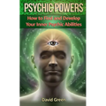 Psychic Powers: How to Find and Develop Your Inner Psychic Abilities - Paperback