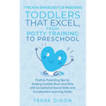 7 Proven Strategies for Parenting Toddlers that Excel, from Potty Training to Preschool: Positive Parenting Tips for Raising Toddlers with Exceptional - Paperback